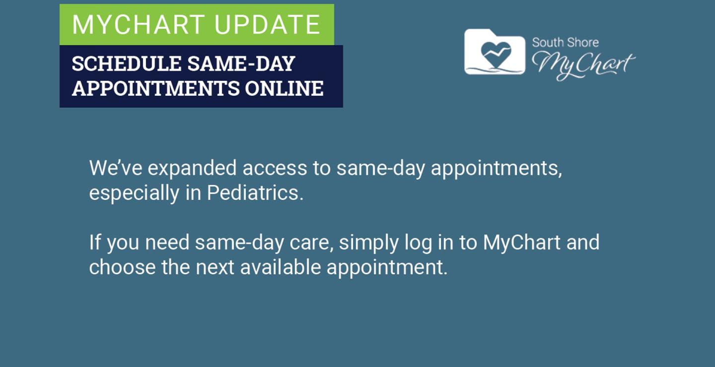 We've expanded access to same-day appointments, especially in pediatrics. If you need same-day care, simply log in to MyChart and choose the next available appointment.