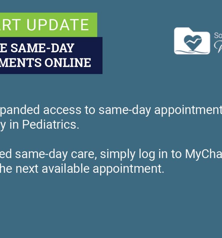 We've expanded access to same-day appointments, especially in pediatrics. If you need same-day care, simply log in to MyChart and choose the next available appointment.