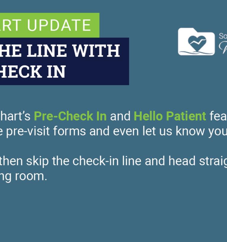 Use MyChart's pre-check in and hello patient features to complete pre-visit forms and even let us know you're here! You can then skip the check-in line and head straight to the waiting room.